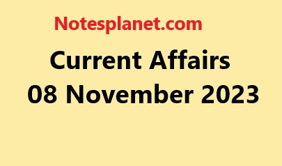 Current Affairs 08 November 2023