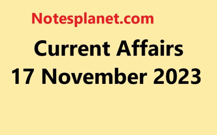 Current Affairs 17 November 2023