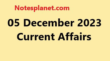 05 December 2023 Current Affairs