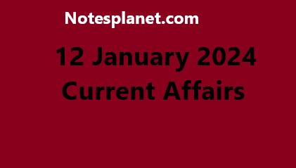 12 January 2024 Current Affairs