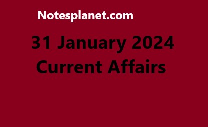 31 January 2024 Current Affairs