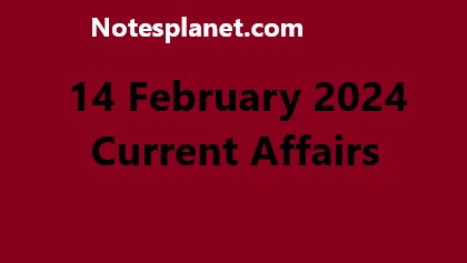 14 February 2024 Current Affairs