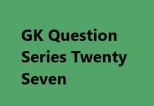 GK Question Series Twenty Seven GK Question Series Twenty Seven