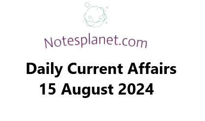 Daily Current Affairs 15 August 2024